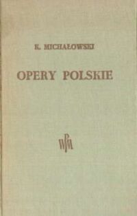 Miniatura okładki Michałowski K. Opery polskie. /Materiały do bibliografii muzyki polskiej. Tom I./