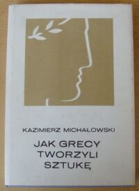 Miniatura okładki Michałowski Kazimierz Jak Grecy tworzyli sztukę. /Złota Seria/