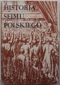 Miniatura okładki Michalski Jerzy /red./ Historia sejmu polskiego. T. I. Do schyłku szlacheckiej Rzeczypospolitej.