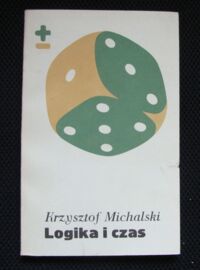 Zdjęcie nr 1 okładki Michalski Krzysztof Logika i czas. Próba analizy Husserlowskiej teorii sensu. /Biblioteka Myśli Współczesnej/