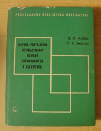 Miniatura okładki Michlin S. G., Smolicki C. L. Metody przybliżone rozwiązywania równań różniczkowych i całkowych. /Przeglądowa Biblioteka Matematyki/
