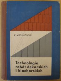 Miniatura okładki Michnowski Zygmunt Technologia robót dekarskich i blacharskich.