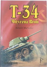 Miniatura okładki Michulec Robert T-34. Mityczna broń. 