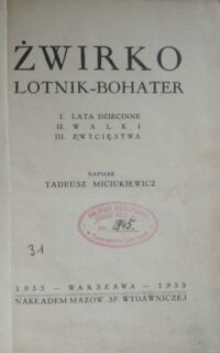 Zdjęcie nr 2 okładki Miciukiewicz Tadeusz Żwirko lotnik-bohater. I. Lata dziecinne. II. Walki. III. Zwycięstwa.
