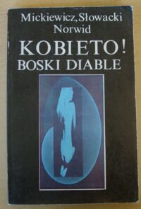 Miniatura okładki Mickiewicz A., Słowacki J., Norwid C. Kobieto! Boski diable.  