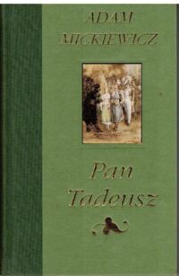 Zdjęcie nr 1 okładki Mickiewicz Adam /il. Andriolli E.M./ Pan Tadeusz, czyli ostatni zajazd na Litwie. Historia szlachecka z roku 1811 i 1812 we dwunastu księgach wierszem. 