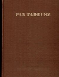 Miniatura okładki Mickiewicz Adam /il. Andriolli Michał/ Pan Tadeusz czyli ostatni zajazd na Litwie. Historia szlachecka z roku 1811 i 1812 we dwunastu księgach wierszem.