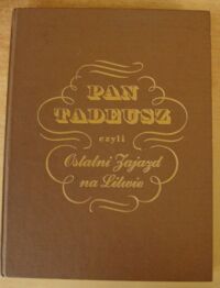 Miniatura okładki Mickiewicz Adam /ilustr. M.E. Andriolli/ Pan Tadeusz, czyli Ostatni zajazd na Litwie. Historia szlachecka z roku 1811 i 1812 we dwunastu księgach wierszem.
