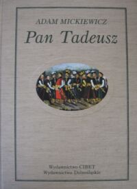 Miniatura okładki Mickiewicz Adam Pan Tadeusz, czyli Ostatni zajazd na Litwie. Historia szlachecka z r. 1811 i 1812 we dwunastu księgach wierszem.