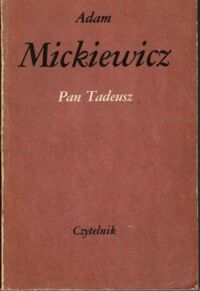 Miniatura okładki Mickiewicz Adam Pan Tadeusz, czyli Ostatni zajazd na Litwie. Historia szlachecka z r. 1811 i 1812 we dwunastu księgach wierszem. 