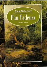 Miniatura okładki Mickiewicz Adam  Pan Tadeusz, czyli ostatni zajazd na Litwie. Historia szlachecka z roku 1811 i 1812 we dwunastu księgach wierszem.