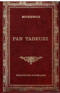 Miniatura okładki Mickiewicz Adam Pan Tadeusz, czyli Ostatni zajazd na Litwie. Historia szlachecka z roku 1811 i 1812. We dwunastu księgach wierszem.