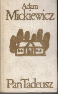 Miniatura okładki Mickiewicz Adam Pan Tadeusz czyli ostatni zajazd na Litwie. Historia szlachecka z roku 1811 i 1812 we dwunastu księgach wierszem. /Biblioteka Klasyki Polskiej i Obcej/