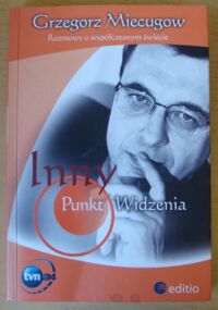 Miniatura okładki Miecugow Grzegorz Inny punkt widzenia. Rozmowy o współczesnym świecie.