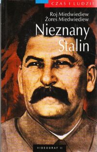 Zdjęcie nr 1 okładki Miedwiediew Roj, Miedwiediew Żores Nieznany Stalin. /Czas i Ludzie/