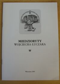 Miniatura okładki  Miedzioryty Wojciecha Łuczaka. Małe formy graficzne i ekslibrisy.