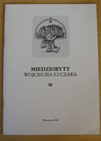 Miniatura okładki  Miedzioryty Wojciecha Łuczaka. Małe formy graficzne i ekslibrisy.