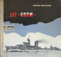 Miniatura okładki Mielczarek Ryszard ORP "Grom". /Biblioteka Morza/