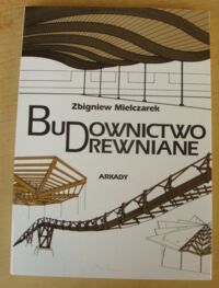Miniatura okładki Mielczarek Zbigniew Budownictwo drewniane. Ilustracji 295, tablic 42.