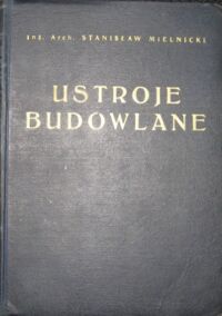 Miniatura okładki Mielnicki Stanisław Ustroje budowlane. Podręcznik z przykładami konstrukcyj budowlanych w 190 tablicach rysunkowych z opisem.