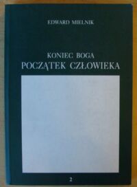 Zdjęcie nr 1 okładki Mielnik Edward Koniec Boga, początek człowieka. /Antytryptyk 2/