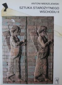 Zdjęcie nr 2 okładki Mierzejewski Antoni Sztuka starożytnego Wschodu. Tom I-II. /Kultury Starożytne i Cywilizacje Pozaeuropejskie/