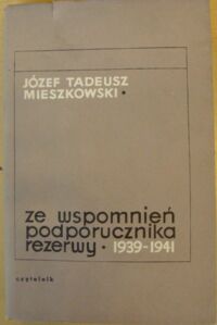 Miniatura okładki Mieszkowski Józef Tadeusz Ze wspomnień porucznika rezerwy(1939-1941)
