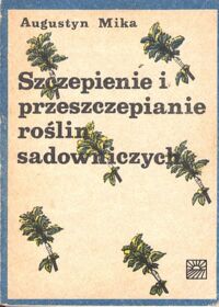 Zdjęcie nr 1 okładki Mika Augustyn Szczepienie i przeszczepianie roślin sadowniczych.