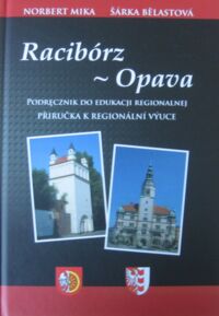 Zdjęcie nr 1 okładki Mika Norbert, Belastova Sarka Racibórz-Opava. Podręcznik do edukacji regionalnej.