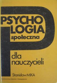 Miniatura okładki Mika Stanisław Psychologia społeczna dla nauczycieli.