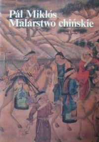 Zdjęcie nr 1 okładki Miklos Pal Malarstwo chińskie. Wstęp do ikonografii malarstwa chińskiego.