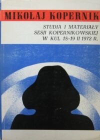 Zdjęcie nr 1 okładki  Mikołaj Kopernik. Studia i materiały Sesji Kopernikowskiej w KUL 18-19 lutego 1972 roku.