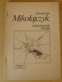 Zdjęcie nr 1 okładki Mikołajczyk Stanisław Zniewolenie Polski. Przykład sowieckiej agresji.