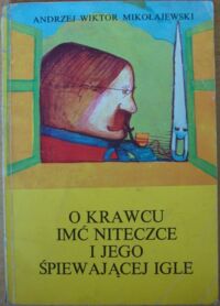 Miniatura okładki Mikołajewski Andrzej Wiktor O krawcu imć Niteczce i jego śpiewającej igle.