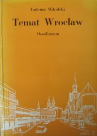 Miniatura okładki Mikulski Tadeusz Temat Wrocław. Szkice śląskie.