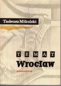 Miniatura okładki Mikulski Tadeusz Temat Wrocław. Szkice śląskie.