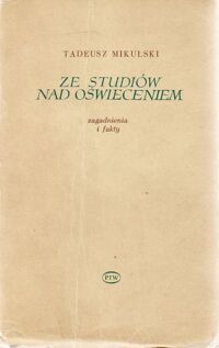 Miniatura okładki Mikulski Tadeusz Ze studiów nad  Oświeceniem. Zagadnienia i fakty.
