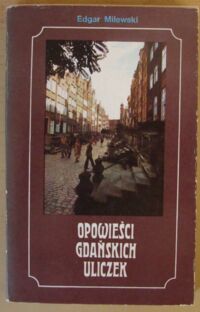 Zdjęcie nr 1 okładki Milewski Edgar Opowieści gdańskich uliczek.