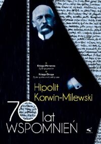 Miniatura okładki Milewski-Korwin Hipolit 70 lat wspomnień. Tom I. 