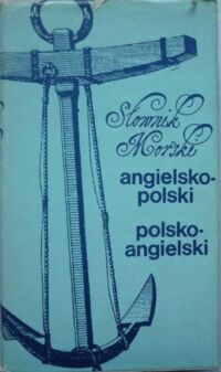 Zdjęcie nr 1 okładki Milewski Szymon /red./ Słownik morski angielsko-polski oraz polsko-angielski.