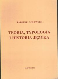 Miniatura okładki Milewski Tadeusz Teoria, typologia i historia języka. 
