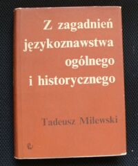 Miniatura okładki Milewski Tadeusz Z zagadnień językoznawstwa ogólnego i historycznego.