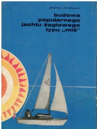 Zdjęcie nr 1 okładki Milewski Zbigniew Jan Budowa popularnego jachtu żaglowego"Miś".