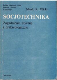 Miniatura okładki Milicki Marek K. Socjotechnika. Zagadnienia etyczne i prakseologiczne.