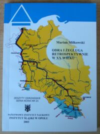 Zdjęcie nr 1 okładki Miłkowski Marian Odra i żegluga retrospektywnie w XX wieku. /Zeszyty Odrzańskie. Seria Nowa Nr 23/