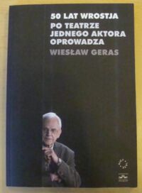 Zdjęcie nr 1 okładki Miłkowski Tomasz /red./ 50 lat WROSTJA. Po teatrze jednego aktora oprowadza Wiesław Geras.