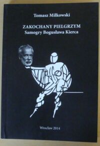 Miniatura okładki Miłkowski Tomasz Zakochany pielgrzym. Samogry Bogusława Kierca. /Czarna Książeczka z Hamletem/