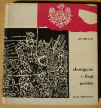 Miniatura okładki Miller Jan /oprac./ Chorągwie i flagi polskie.
