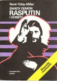 Zdjęcie nr 1 okładki Miller Rene Fulop /przekł. Bernard W./ Święty demon Rasputin i kobiety. /Biografie niezwykłe/