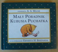 Miniatura okładki Milne A. A. /inspiracja/, Shepard E. H. /ilustr./ Mały poradnik Kubusia Puchatka.
